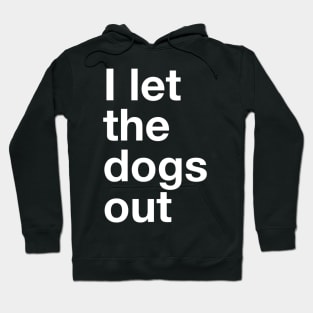 I Let The Dogs Out Hoodie